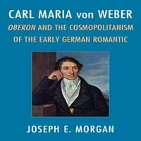 Carl Maria von Weber: Oberon és a kozmopolitizmus a korai német romantikában