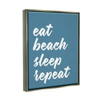 Stupell Industries Eat Beach Sleep Ismételje meg a kék szkript kifejezés grafikus fényszürke úszó keretes vászon nyomtatott fali