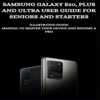 Samsung Galaxy S20, Plus és Ultra felhasználói útmutató az időseknek és az indítóknak: Illustrated útmutató kézikönyv, hogy elsajátítsa