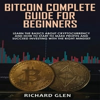 Bitcoin teljes útmutató kezdőknek: Ismerje meg az alapokat a Cryptocurrency és hogyan kell kezdeni, hogy a nyereség és a sikeres